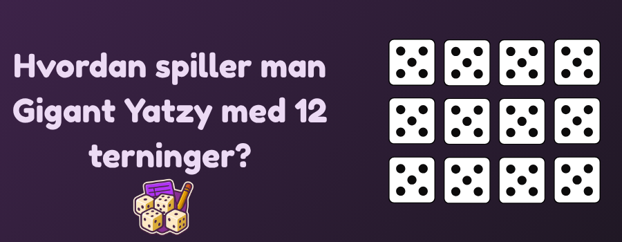 Hvordan spiller man Gigant Yatzy med 12 terninger