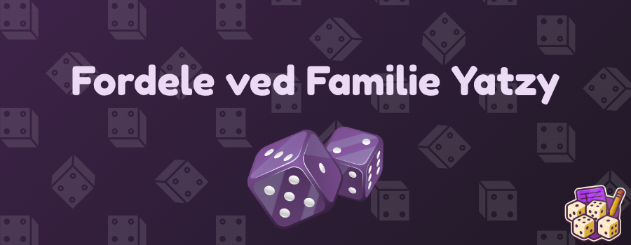 Fordele ved Familie Yatzy