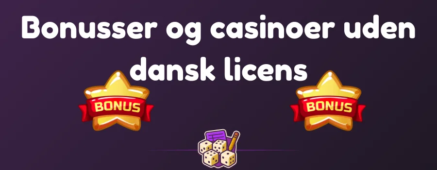 Bonusser og casinoer uden dansk licens