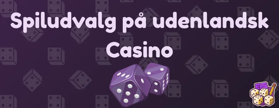 Spiludvalg på udenlandsk Casino