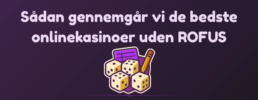 Sådan gennemgår vi de bedste onlinekasinoer uden ROFUS